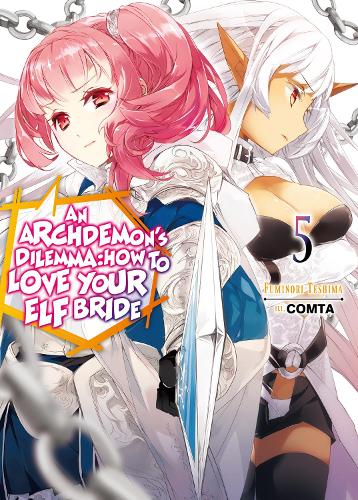 Бумажная книга «An Archdemon's Dilemma: How to Love Your Elf Bride: Volume 5: How to Love Your Elf Bride: Volume 5», автор Фуминори Тэсима - фото №1