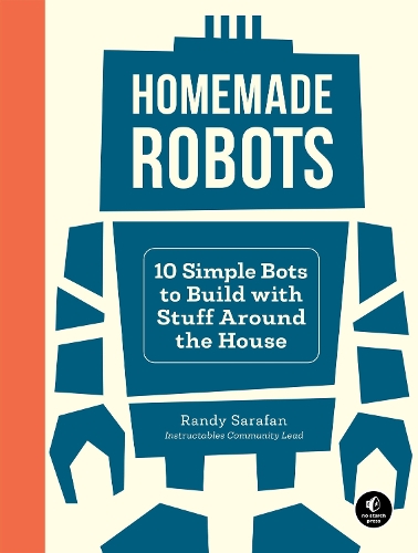 Бумажная книга «Homemade Robots: 10 Simple Bots to Build with Stuff Around the House», автор Рэнди Сарафан - фото №1