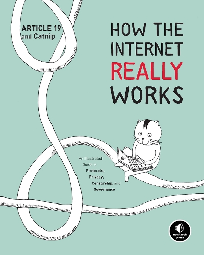 Бумажная книга «How The Internet Really Works: An Illustrated Guide to Protocols, Privacy, Censorship, and Governance», автор Статья 19 - фото №1