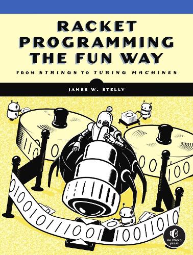 [object Object] «Racket Programming the Fun Way: From Strings to Turing Machines», автор Джеймс Стелли - фото №1
