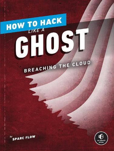 Паперова книга «How to Hack Like a Ghost: Breaching the Cloud», автор Спарк Флоу - фото №1