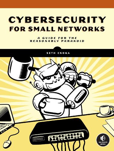 Бумажная книга «Cybersecurity for Small Networks: A No-Nonsense Guide for the Reasonably Paranoid», автор Сет Энока - фото №1