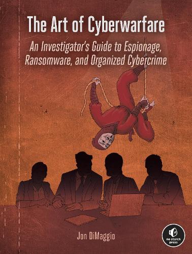 Бумажная книга «The Art Of Cyberwarfare: An Investigator's Guide to Espionage, Ransomware, and Organized Cybercrime», автор Джон Димаджо - фото №1