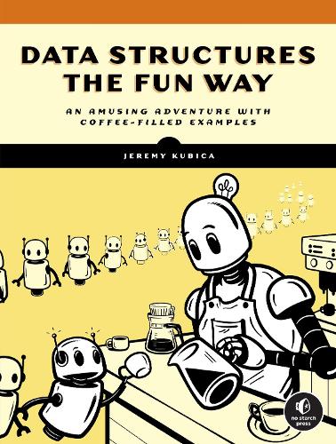 Паперова книга «Data Structures the Fun Way: An Amusing Adventure with Coffee-Filled Examples», автор Джеремі Кубіца - фото №1