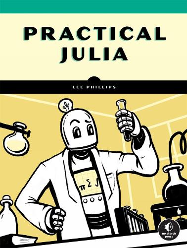 [object Object] «Practical Julia: A Hands-On Introduction for Scientific Minds», автор Лей Филлипс - фото №1