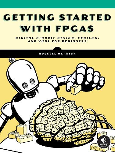 Бумажная книга «Getting Started with FPGAs: Digital Circuit Design, Verilog, and VHDL for Beginners», автор Рассел Меррик - фото №1