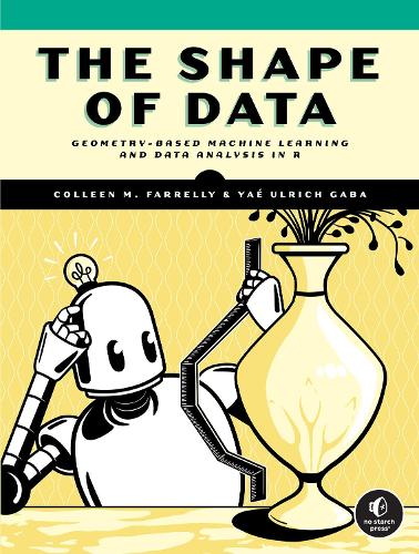 Паперова книга «The Shape of Data: Geometry-Based Machine Learning and Data Analysis in R», автор Колін М. Фарреллі - фото №1