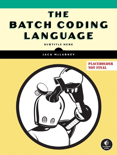 [object Object] «The Book of Batch Scripting: From Fundamentals to Advanced Automation», автор Джек Макларни - фото №1
