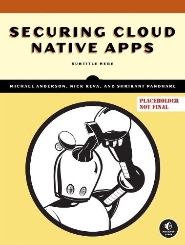 Паперова книга «Securing Cloud Native Apps», авторів Майкл Андерсон, Нік Рева, Шрікант Пандхаре - фото №1