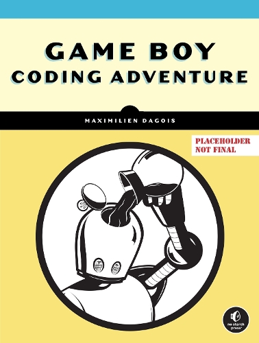 Паперова книга «Game Boy Coding Adventure: Learn Assembly and Master the Original 8-Bit Handheld», автор Максимілієн Дагоа - фото №1
