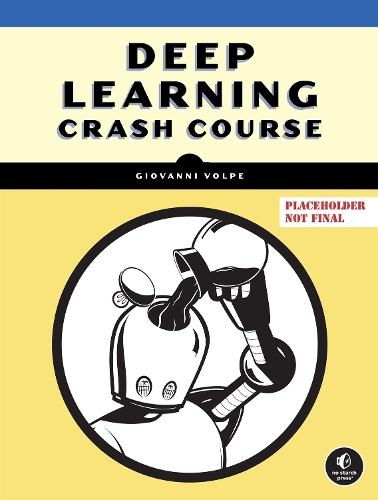 Бумажная книга «Deep Learning Crash Course», авторов Бенджамин Мидтведт, Джованни Вольпе, Хесус Пинеда - фото №1