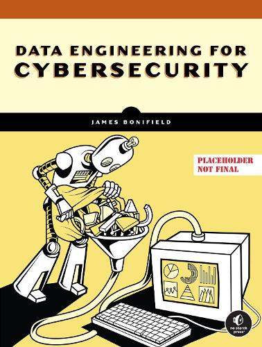 Паперова книга «Data Engineering for Cybersecurity: Build Secure Data Pipelines with Free and Open-Source Tools», автор Джеймс Боніфілд - фото №1
