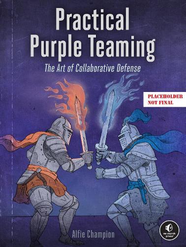 Бумажная книга «Practical Purple Teaming: The Art of Collaborative Defense», автор Альфи Чемпион - фото №1