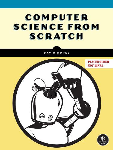 Паперова книга «Computer Science From Scratch: Building Interpreters, Art, Emulators and MP in Python», автор Девід Копец - фото №1