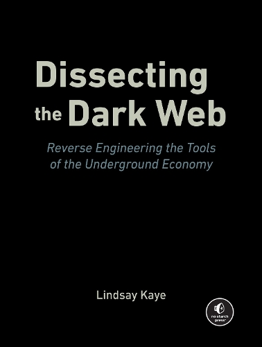 Паперова книга «Dissecting the Dark Web: Reverse Engineering the Tools of the Underground Economy», автор Ліндсі Кей - фото №1