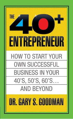 Бумажная книга «The Forty Plus Entrepreneur: How to Start a Successful Business in Your 40's, 50's and Beyond: How to Start a Successful Business in Your 40's, 50's and Beyond», автор Гэри С. Гудман - фото №1