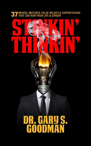 Бумажная книга «Stinkin' Thinkin': 37 Mental Mistakes, False Beliefs & Superstitions That Can Ruin Your Career & Your Life: 37 Mental Mistakes, False Beliefs & Superstitions That Can Ruin Your Career & Your Life», автор Гэри С. Гудман - фото №1