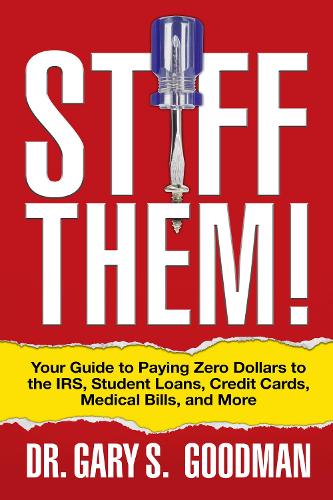 Паперова книга «Stiff Them!: Your Guide to Paying Zero Dollars to the IRS, Student Loans, Credit Cards, Medical Bills, and More», автор Гарі С. Гудман - фото №1