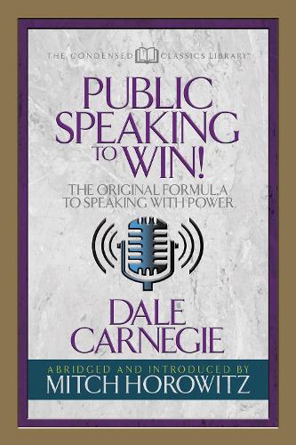 Бумажная книга «Public Speaking to Win (Condensed Classics): The Original Formula to Speaking with Power», авторов Дейл Карнеги, Митч Горовиц - фото №1