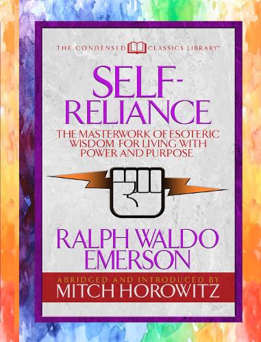 Бумажная книга «Self-Reliance (Condensed Classics): The Unparalleled Vision of Personal Power from America's Greatest Transcendental Philosopher», авторов Митч Горовиц, Ральф Уолдо Эмерсон - фото №1