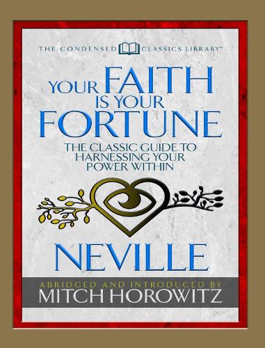 Бумажная книга «Your Faith Is Your Fortune (Condensed Classics): The Classic Guide to Harnessing Your Power Within», авторов Митч Горовиц, Невилл Годдард - фото №1