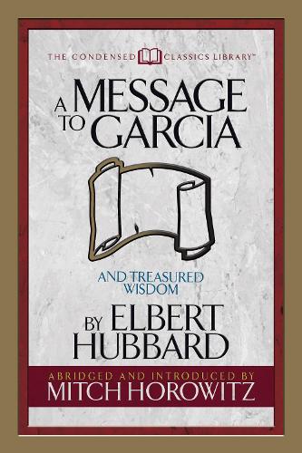 [object Object] «A Message to Garcia (Condensed Classics): And Treasured Wisdom», авторів Елберт Хаббард, Мітч Горовіц - фото №1