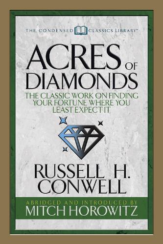 Бумажная книга «Acres of Diamonds (Condensed Classics): The Classic Work on Finding Your Fortune Where You Least Expect It», авторов Митч Горовиц, Рассел Х. Конвелл - фото №1