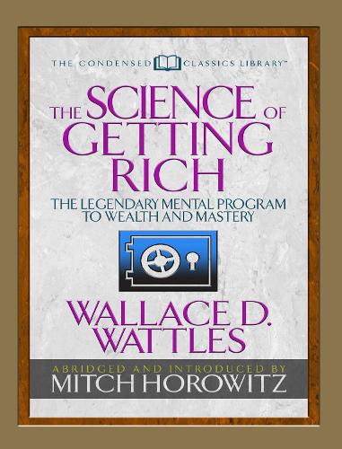 Паперова книга «The Science of Getting Rich (Condensed Classics): The Legendary Mental Program to Wealth and Mastery», авторів Мітч Горовіц, Воллес Д. Воттлз - фото №1