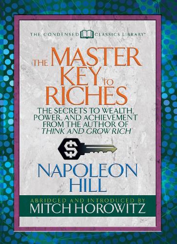 Бумажная книга «The Master Key to Riches (Condensed Classics): The Secrets to Wealth, Power, and Achievement from the author of Think and Grow Rich», авторов Митч Горовиц, Наполеон Хилл - фото №1