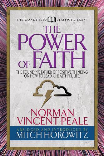 Бумажная книга «The Power of Faith (Condensed Classics): The Founding Father of Positive Thinking on How to Lead a Healthful Life», авторов Митч Горовиц, Норман Винсент Пил - фото №1