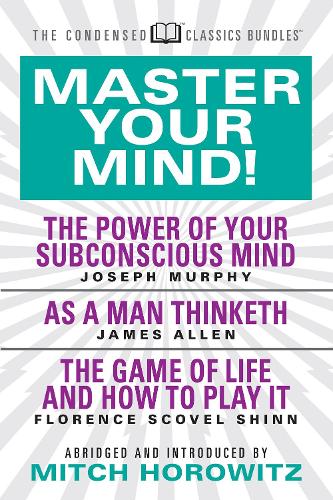 [object Object] «Master Your Mind (Condensed Classics): featuring The Power of Your Subconscious Mind, As a Man Thinketh, and The Game of Life: featuring The Power of Your Subconscious Mind, As a Man Thinketh, and The Game of Life», авторов Джозеф Мерфи, Джеймс Аллен - фото №1