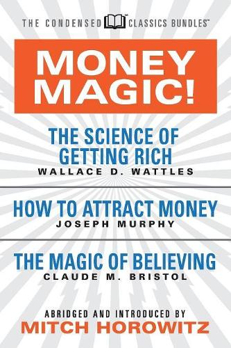 Бумажная книга «Money Magic!  (Condensed Classics): featuring The Science of Getting Rich, How to Attract Money, and The Magic of Believing», авторов Джозеф Мерфи, Уоллес Д. Уоттлз - фото №1