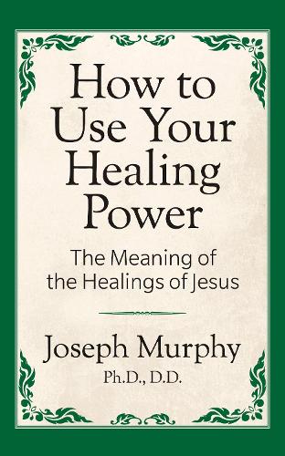 [object Object] «How to Use Your Healing Power: The Meaning of the Healings of Jesus: The Meaning of the Healings of Jesus», автор Джозеф Мерфи - фото №1