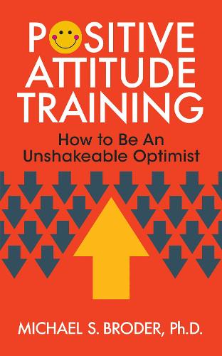 Паперова книга «Positive Attitude Training: How to Be an Unshakable Optimist», автор Майкл С. Бродер - фото №1