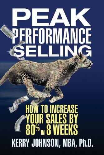 Бумажная книга «Peak Performance Selling: How to Increase Your Sales by 80% in 8 Weeks», автор Керри Джонсон - фото №1