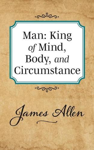 Бумажная книга «Man: King of Mind Body and Circumstance», автор Джеймс Аллен - фото №1