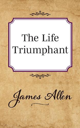 Бумажная книга «The Life Triumphant», автор Джеймс Аллен - фото №1