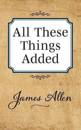 Бумажная книга «All These Things Added», автор Джеймс Аллен - фото №1