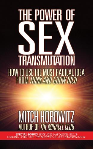 Бумажная книга «The Power of Sex Transmutation: How to Use the Most Radical Idea from Think and Grow Rich», автор Митч Горовиц - фото №1