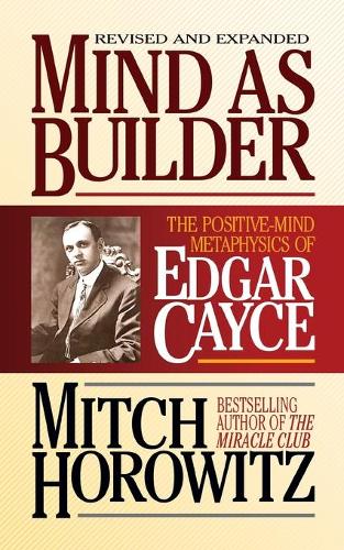 [object Object] «Mind As Builder: The Positive-Mind Metaphysics of Edgar Cayce», автор Митч Горовиц - фото №1