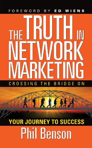 Бумажная книга «The Truth in Network Marketing: Crossing the Bridge on Your Journey to Success», автор Фил Бенсон - фото №1