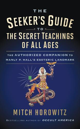 Бумажная книга «The Seeker's Guide to The Secret Teachings of All Ages: The Authorized Companion to Manly P. Hall's Esoteric Landmark», автор Митч Горовиц - фото №1