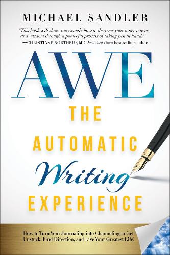 [object Object] «The Automatic Writing Experience (AWE): How to Turn Your Journaling into Channeling to Get Unstuck, Find Direction, and Live Your Greatest Life!», автор Майкл Сэндлер - фото №1