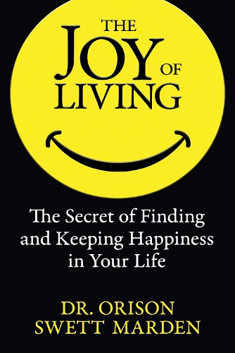 Бумажная книга «The Joy of Living: The Secret of Finding and Keeping Happiness in Your Life», автор Орисон Свэтт Марден - фото №1