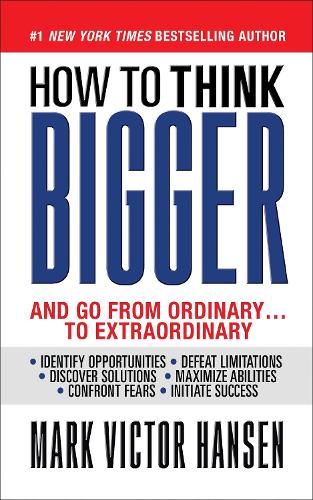Бумажная книга «How to Think Bigger: And Go From Ordinary...To Extraordinary», автор Марк Виктор Хансен - фото №1