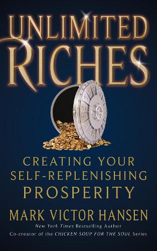 Бумажная книга «Unlimited Riches: Creating Your Self Replenishing Prosperity», автор Марк Виктор Хансен - фото №1