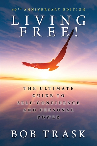 Бумажная книга «Living Free! - 40th Anniversary Edition: The Ultimate Guide to Self-Confidence and Personal Power», автор Боб Траск - фото №1