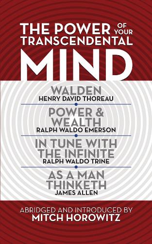 [object Object] «The Power of Your Transcendental Mind (Condensed Classics): Walden, In Tune with the Infinite, Power & Wealth, As a Man Thinketh», автор Мітч Горовіц - фото №1