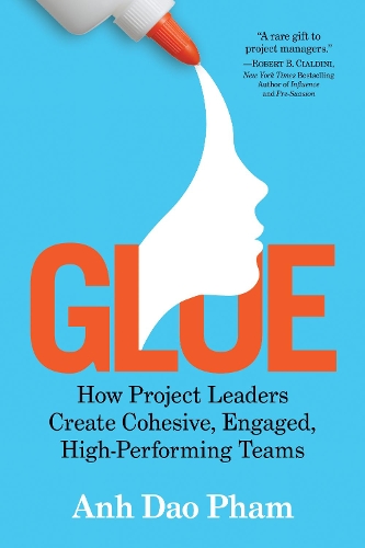 Бумажная книга «Glue: How Project Leaders Create Cohesive, Happy, High-Performing Teams», автор Ань Дао Фам - фото №1