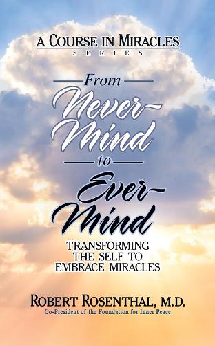Паперова книга «From Never-Mind to Ever-Mind: Transforming the Self to Embrace Miracles», автор Роберт Розенталь - фото №1